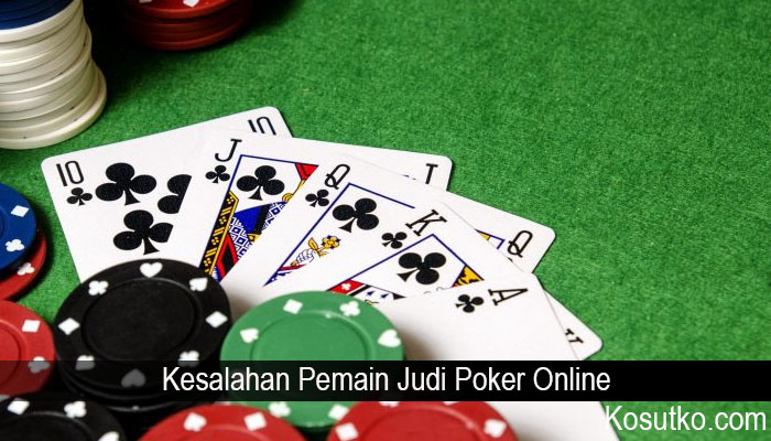 Kesalahan Pemain Judi Poker Online