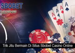 Trik Jitu Bermain Di Situs Sbobet Casino Online